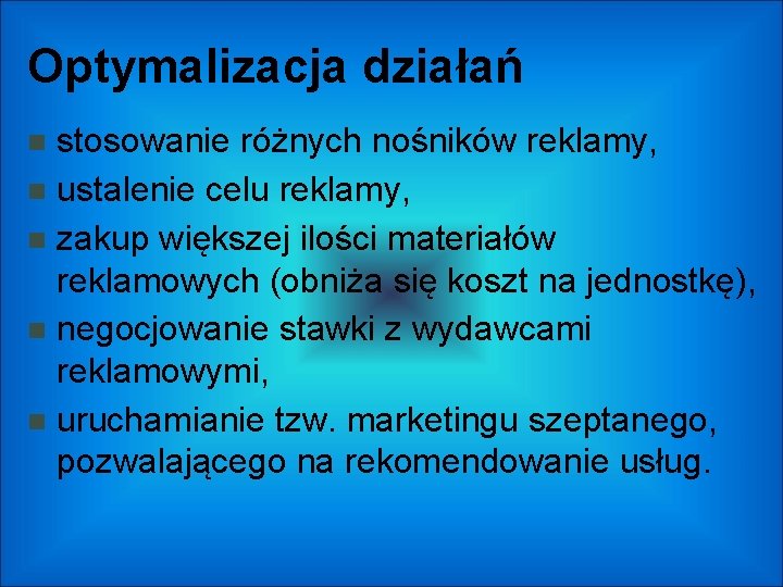 Optymalizacja działań stosowanie różnych nośników reklamy, ustalenie celu reklamy, zakup większej ilości materiałów reklamowych