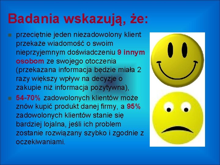 Badania wskazują, że: przeciętnie jeden niezadowolony klient przekaże wiadomość o swoim nieprzyjemnym doświadczeniu 9