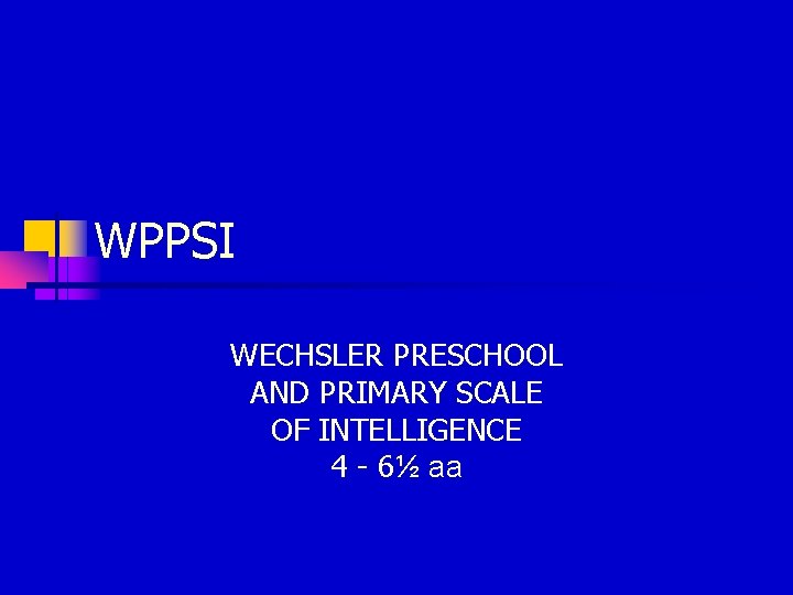 WPPSI WECHSLER PRESCHOOL AND PRIMARY SCALE OF INTELLIGENCE 4 - 6½ aa 