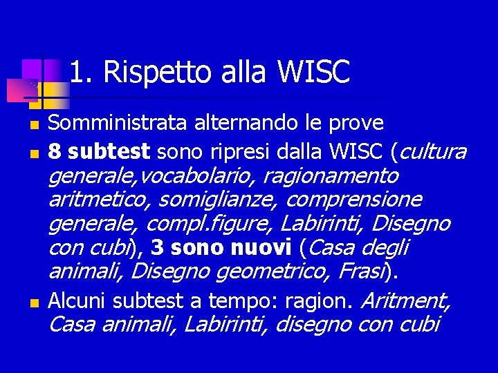 1. Rispetto alla WISC Somministrata alternando le prove 8 subtest sono ripresi dalla WISC