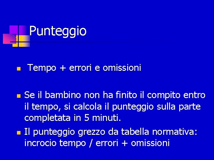 Punteggio Tempo + errori e omissioni Se il bambino non ha finito il compito