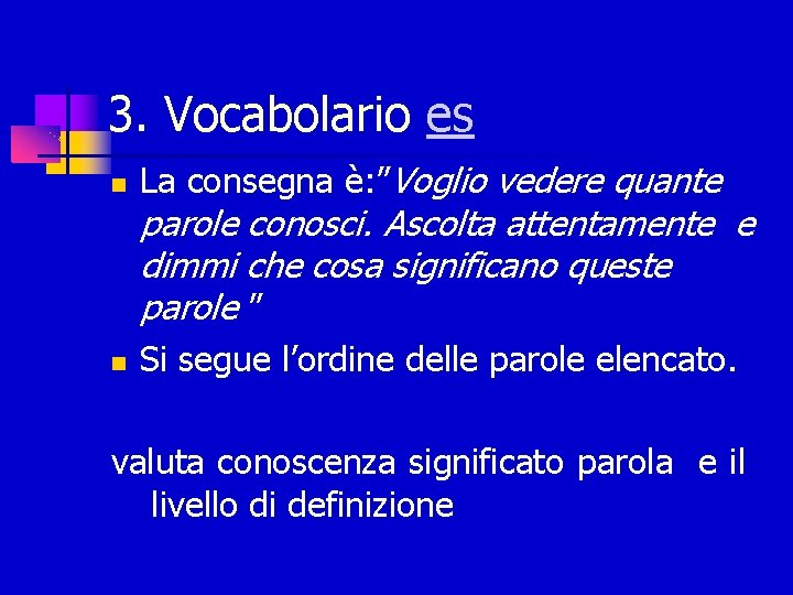 3. Vocabolario es La consegna è: ”Voglio vedere quante parole conosci. Ascolta attentamente e