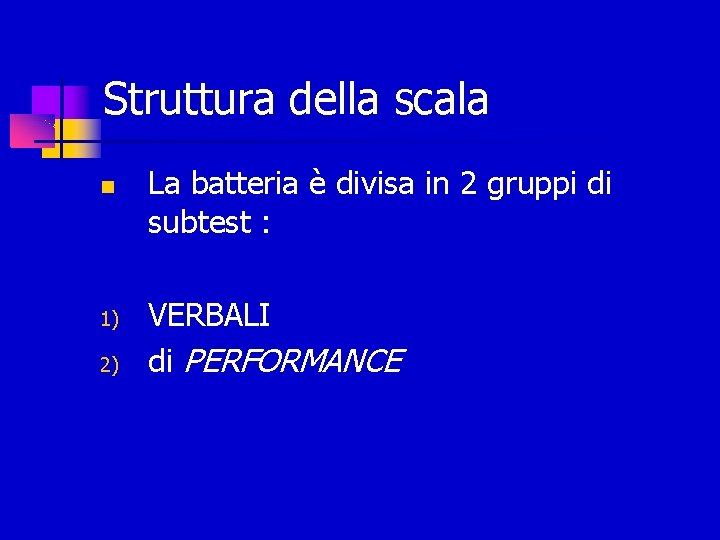 Struttura della scala 1) 2) La batteria è divisa in 2 gruppi di subtest