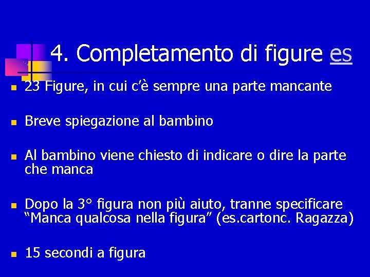 4. Completamento di figure es 23 Figure, in cui c’è sempre una parte mancante