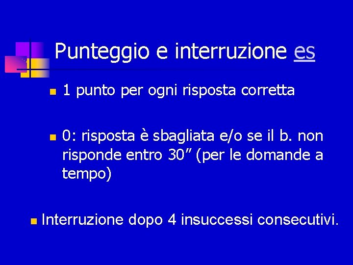 Punteggio e interruzione es 1 punto per ogni risposta corretta 0: risposta è sbagliata