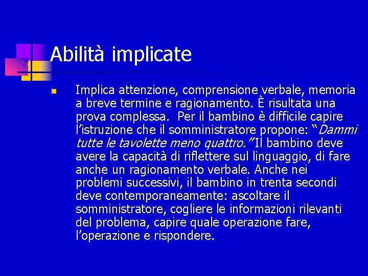 Abilità implicate Implica attenzione, comprensione verbale, memoria a breve termine e ragionamento. È risultata