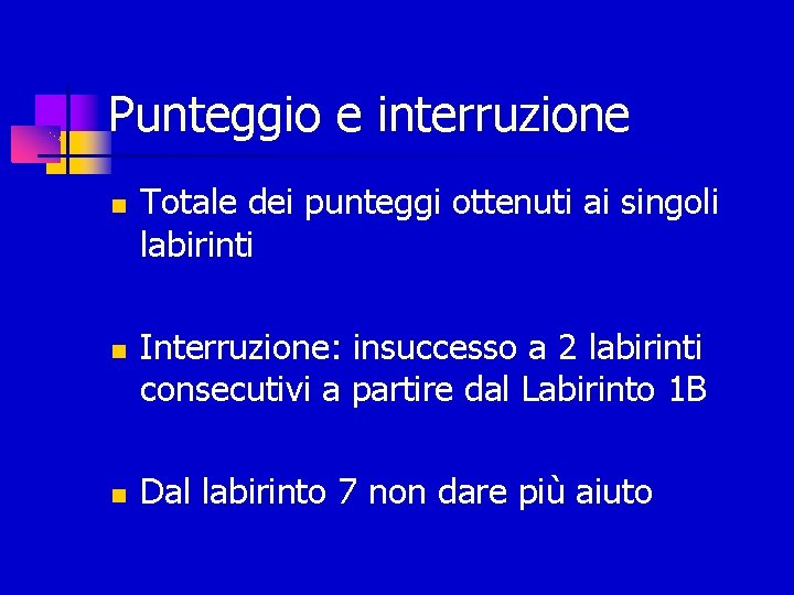 Punteggio e interruzione Totale dei punteggi ottenuti ai singoli labirinti Interruzione: insuccesso a 2