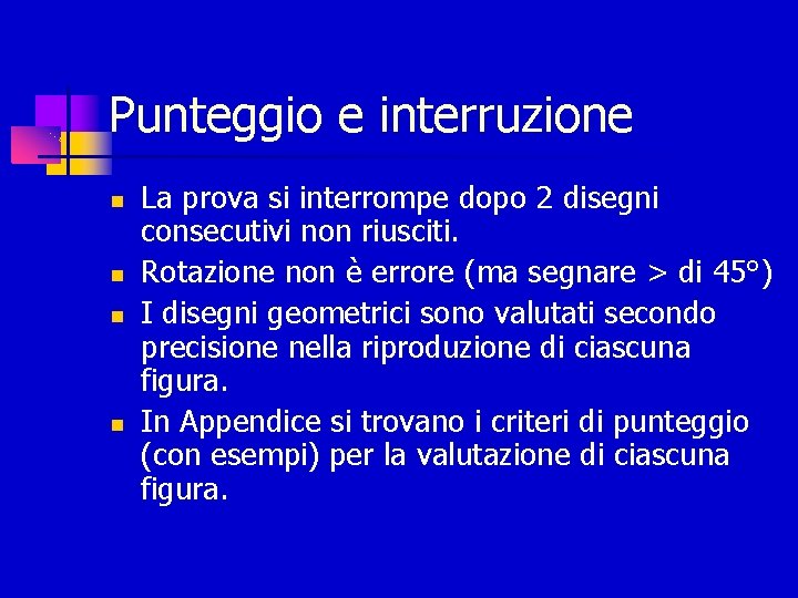 Punteggio e interruzione La prova si interrompe dopo 2 disegni consecutivi non riusciti. Rotazione