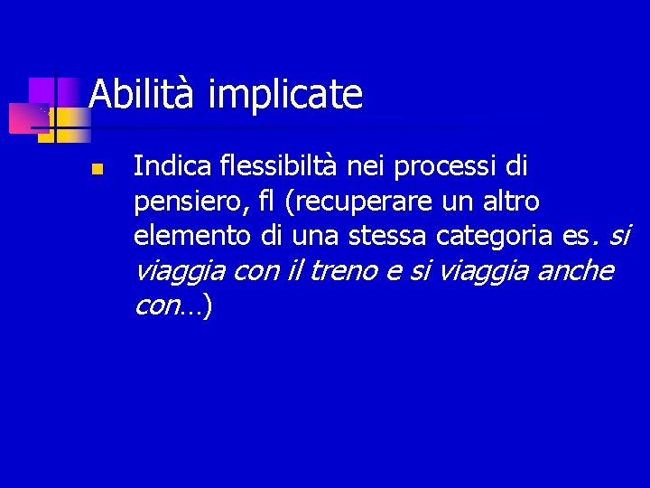 Abilità implicate Indica flessibiltà nei processi di pensiero, fl (recuperare un altro elemento di