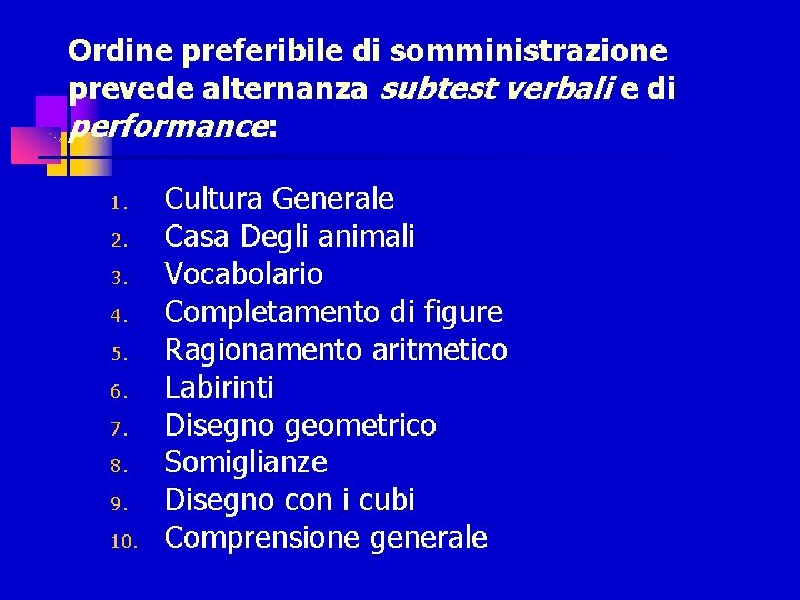 Ordine preferibile di somministrazione prevede alternanza subtest verbali e di performance: 1. 2. 3.