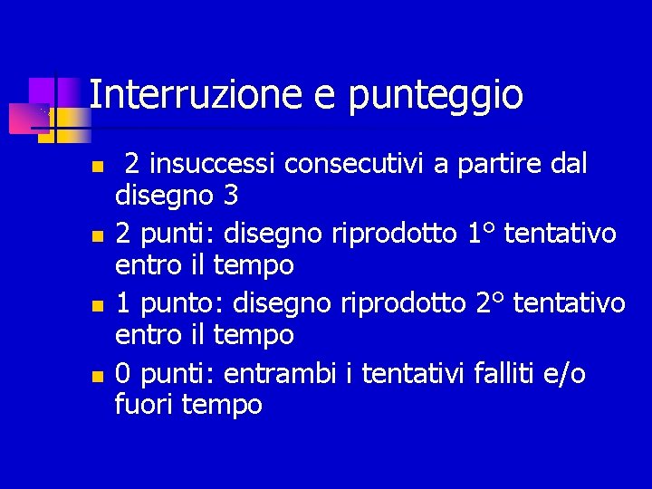 Interruzione e punteggio 2 insuccessi consecutivi a partire dal disegno 3 2 punti: disegno