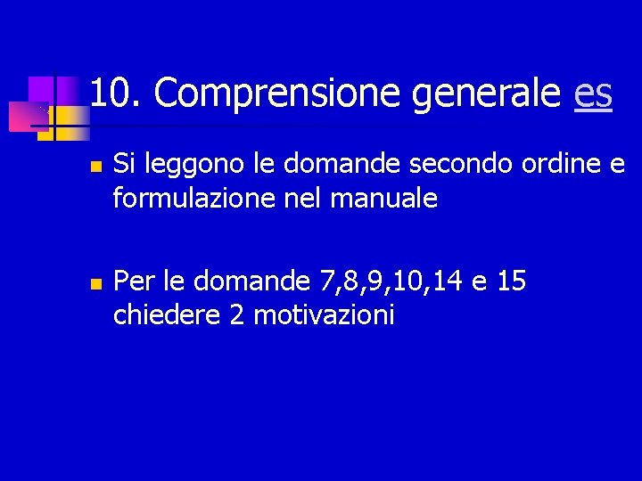 10. Comprensione generale es Si leggono le domande secondo ordine e formulazione nel manuale