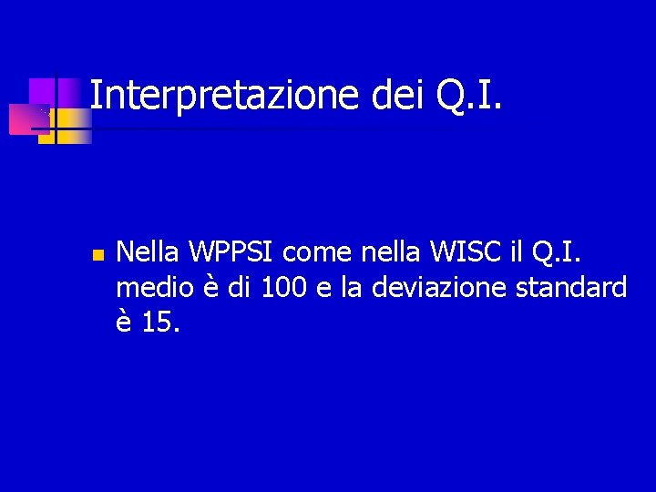 Interpretazione dei Q. I. Nella WPPSI come nella WISC il Q. I. medio è