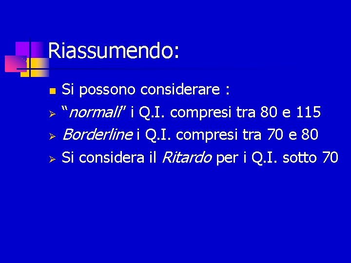 Riassumendo: Si possono considerare : “normali” i Q. I. compresi tra 80 e 115