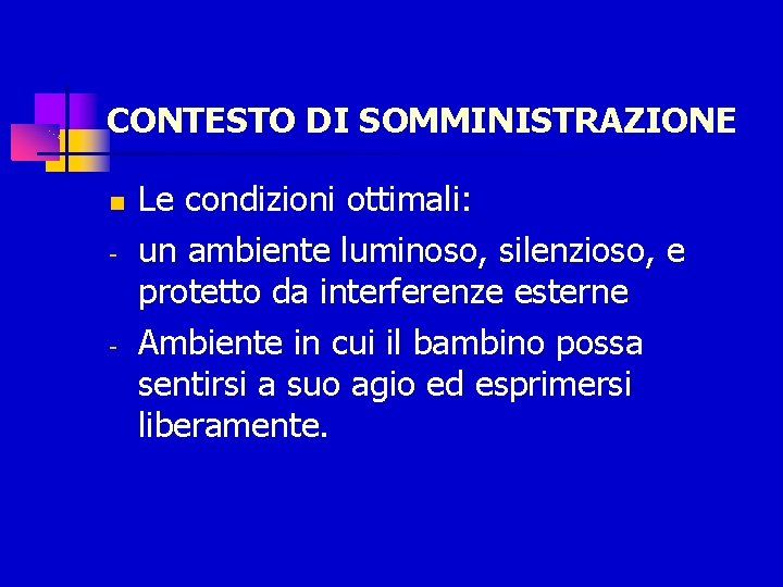 CONTESTO DI SOMMINISTRAZIONE - - Le condizioni ottimali: un ambiente luminoso, silenzioso, e protetto