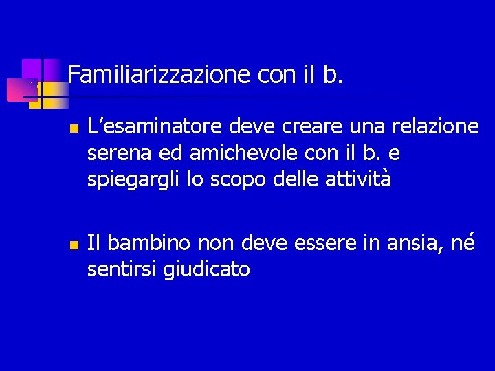 Familiarizzazione con il b. L’esaminatore deve creare una relazione serena ed amichevole con il