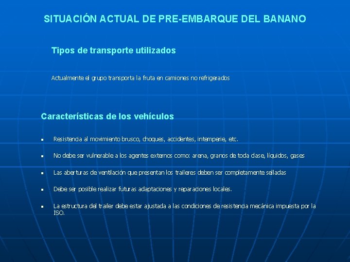 SITUACIÓN ACTUAL DE PRE-EMBARQUE DEL BANANO Tipos de transporte utilizados Actualmente el grupo transporta