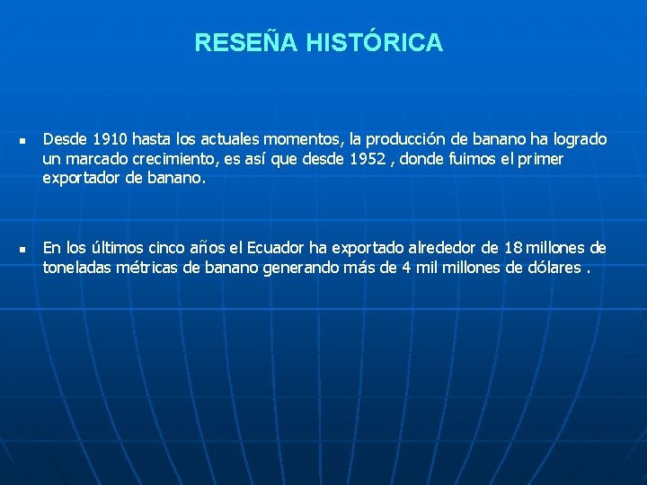 RESEÑA HISTÓRICA n n Desde 1910 hasta los actuales momentos, la producción de banano