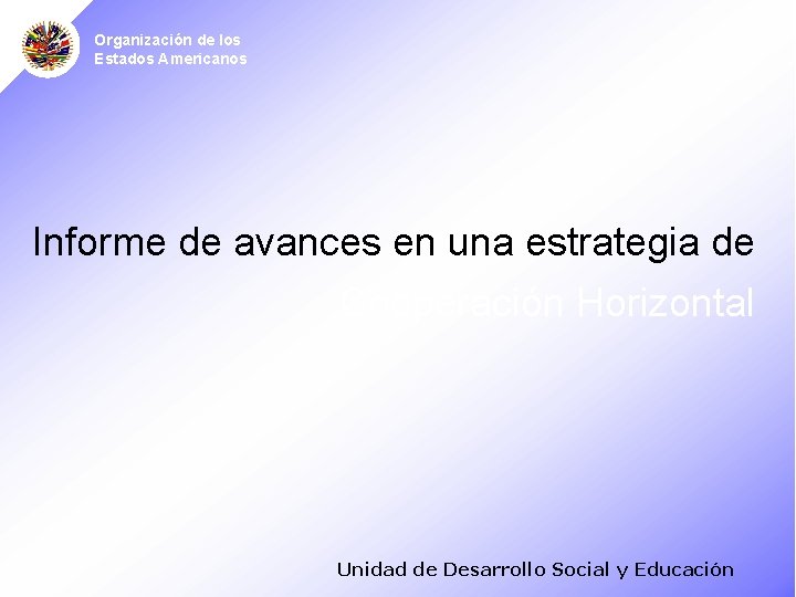 Organización de los Estados Americanos Informe de avances en una estrategia de Cooperación Horizontal