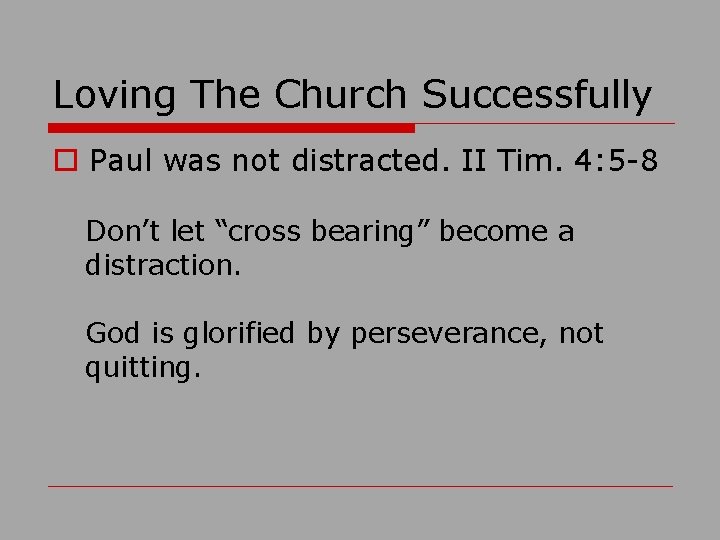 Loving The Church Successfully o Paul was not distracted. II Tim. 4: 5 -8