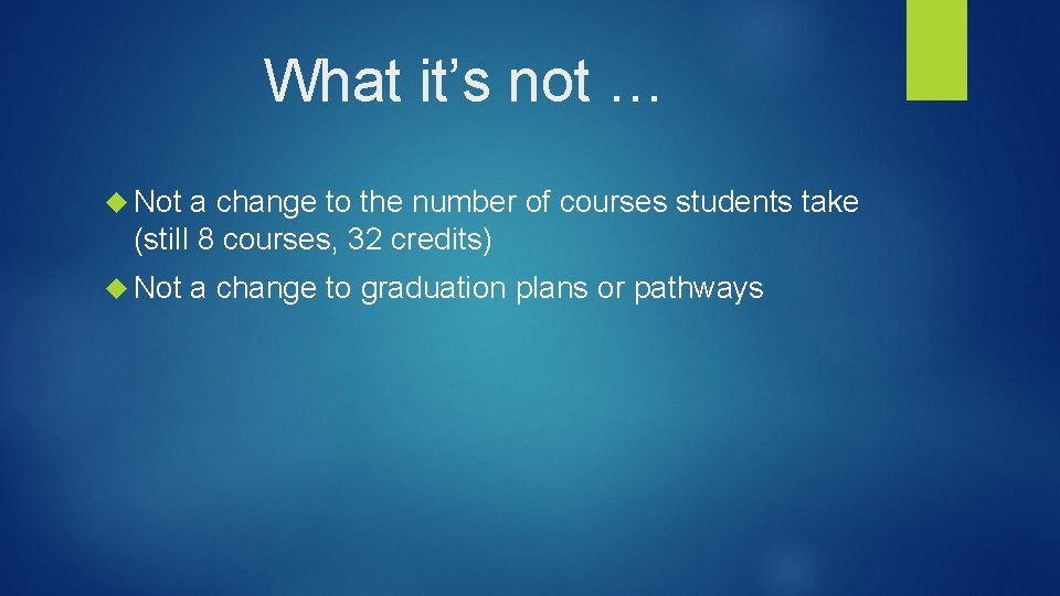 What it’s not … Not a change to the number of courses students take
