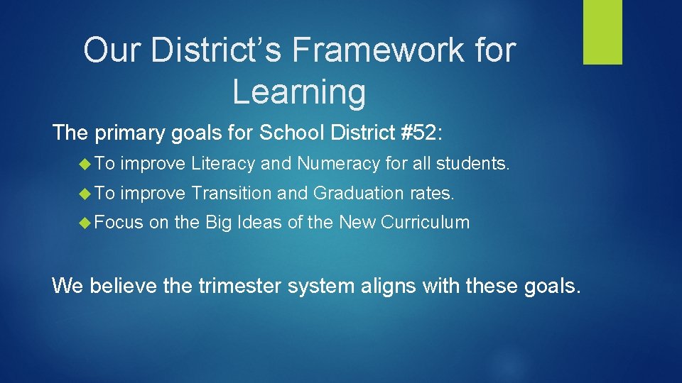 Our District’s Framework for Learning The primary goals for School District #52: To improve
