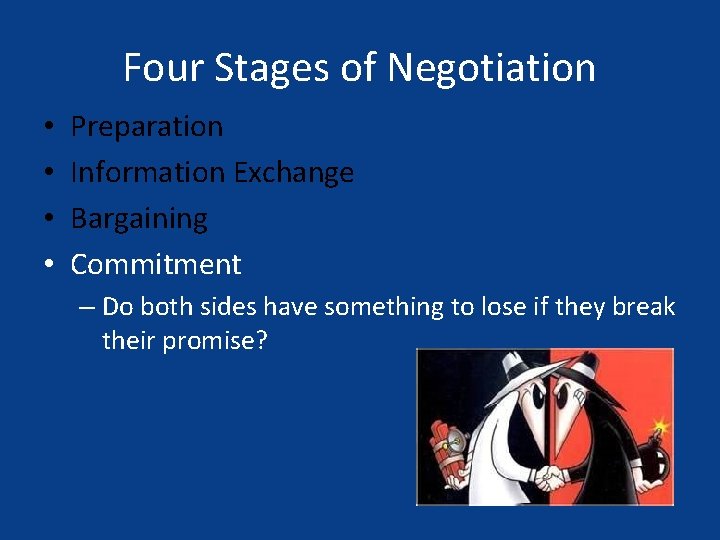 Four Stages of Negotiation • • Preparation Information Exchange Bargaining Commitment – Do both