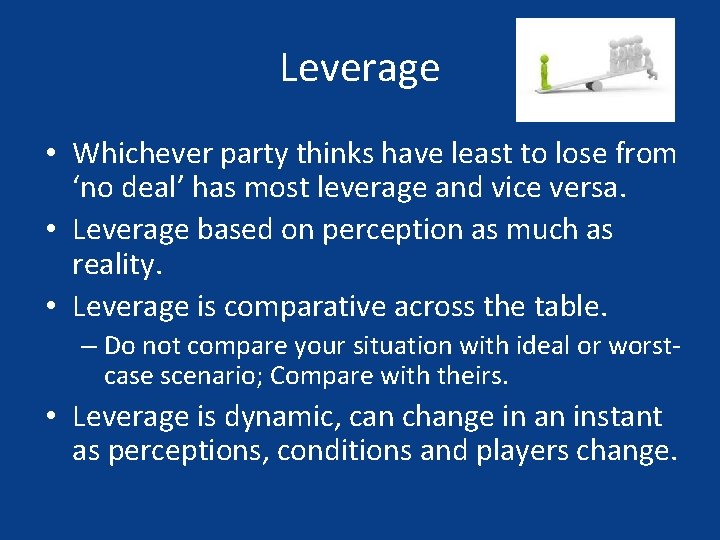 Leverage • Whichever party thinks have least to lose from ‘no deal’ has most