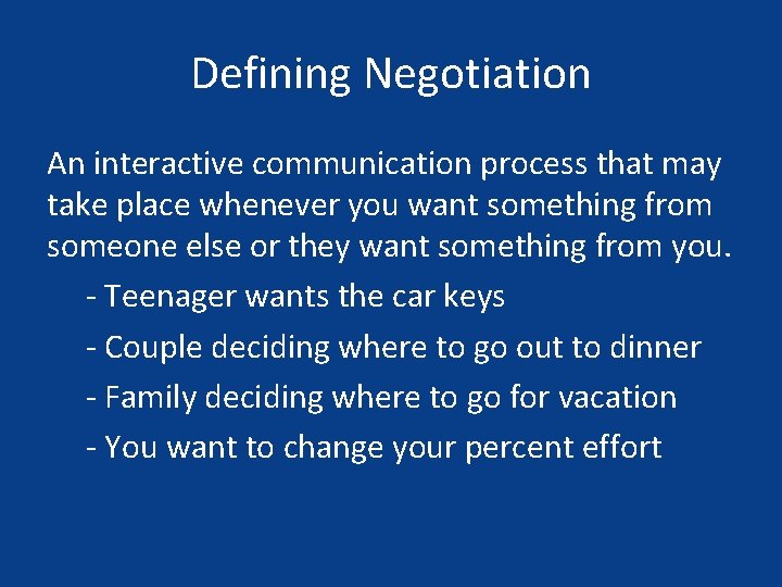 Defining Negotiation An interactive communication process that may take place whenever you want something