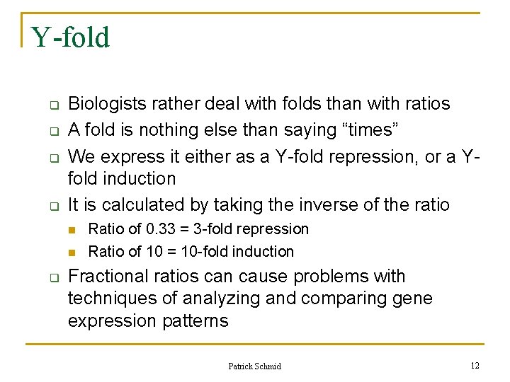 Y-fold q q Biologists rather deal with folds than with ratios A fold is Y-fold q q Biologists rather deal with folds than with ratios A fold is