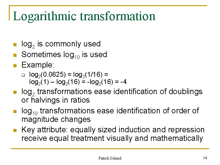 Logarithmic transformation n log 2 is commonly used Sometimes log 10 is used Example: Logarithmic transformation n log 2 is commonly used Sometimes log 10 is used Example: