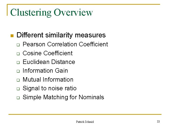 Clustering Overview n Different similarity measures q q q q Pearson Correlation Coefficient Cosine Clustering Overview n Different similarity measures q q q q Pearson Correlation Coefficient Cosine