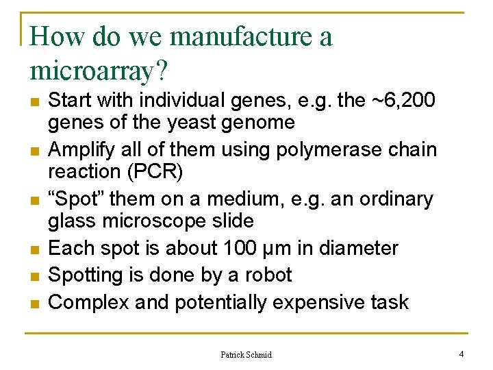 How do we manufacture a microarray? n n n Start with individual genes, e. How do we manufacture a microarray? n n n Start with individual genes, e.