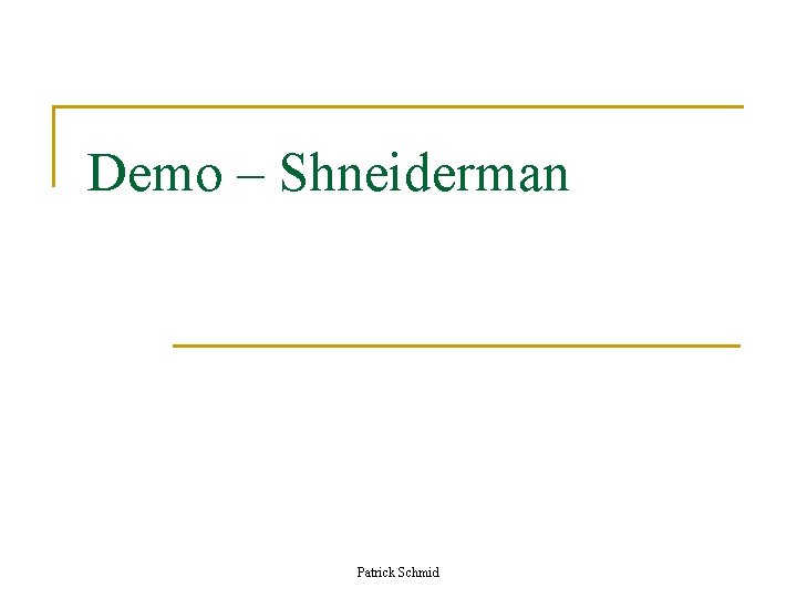 Demo – Shneiderman Patrick Schmid Demo – Shneiderman Patrick Schmid