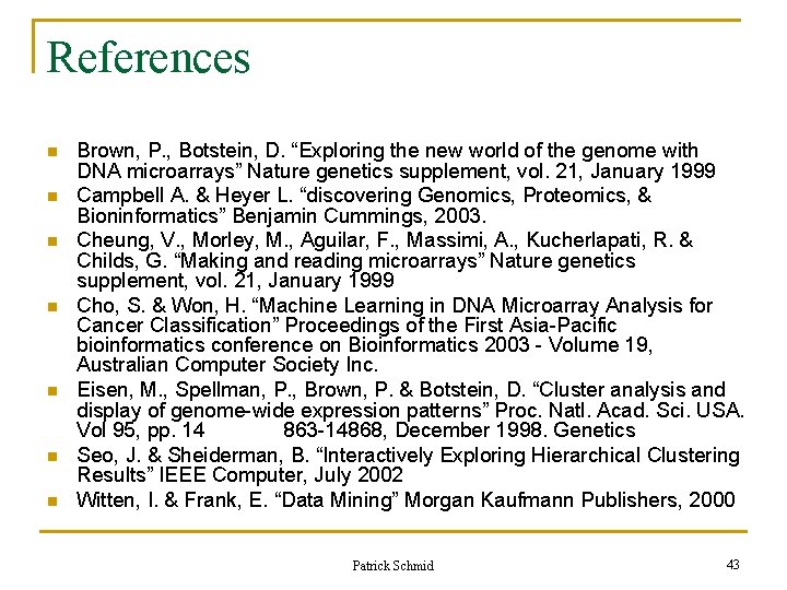 References n n n n Brown, P. , Botstein, D. “Exploring the new world References n n n n Brown, P. , Botstein, D. “Exploring the new world