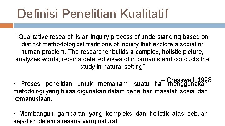Definisi Penelitian Kualitatif “Qualitative research is an inquiry process of understanding based on distinct