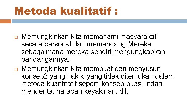 Metoda kualitatif : Memungkinkan kita memahami masyarakat secara personal dan memandang Mereka sebagaimana mereka