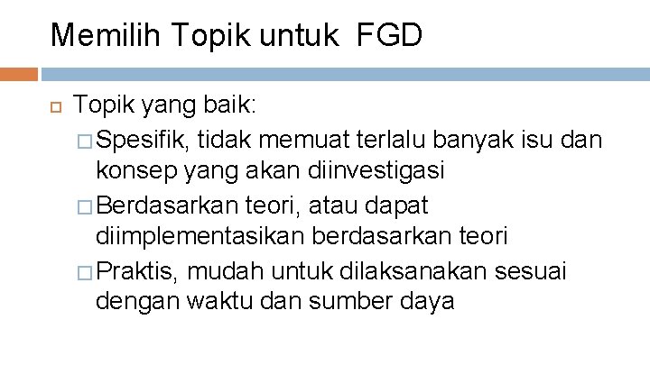 Memilih Topik untuk FGD Topik yang baik: � Spesifik, tidak memuat terlalu banyak isu