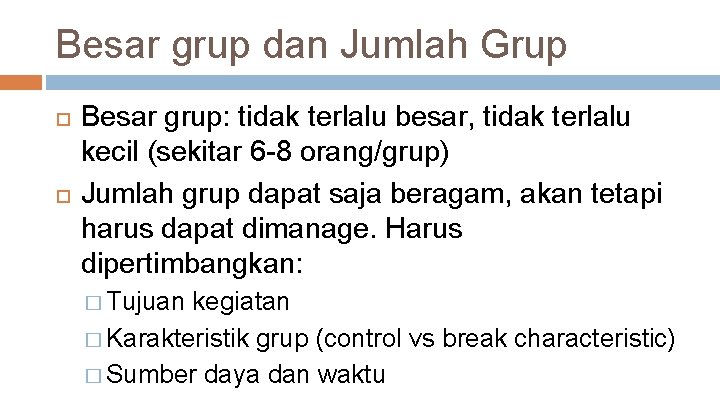 Besar grup dan Jumlah Grup Besar grup: tidak terlalu besar, tidak terlalu kecil (sekitar