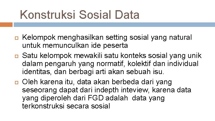 Konstruksi Sosial Data Kelompok menghasilkan setting sosial yang natural untuk memunculkan ide peserta Satu