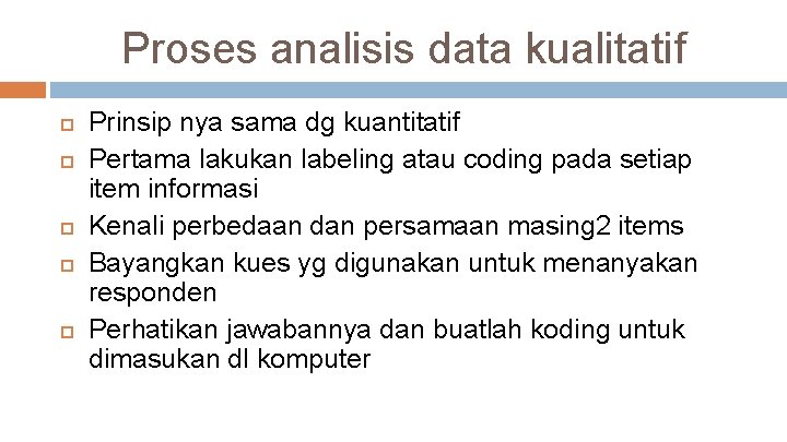 Proses analisis data kualitatif Prinsip nya sama dg kuantitatif Pertama lakukan labeling atau coding