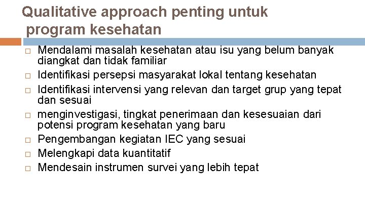 Qualitative approach penting untuk program kesehatan Mendalami masalah kesehatan atau isu yang belum banyak