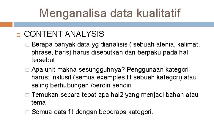 Menganalisa data kualitatif CONTENT ANALYSIS Berapa banyak data yg dianalisis ( sebuah alenia, kalimat,