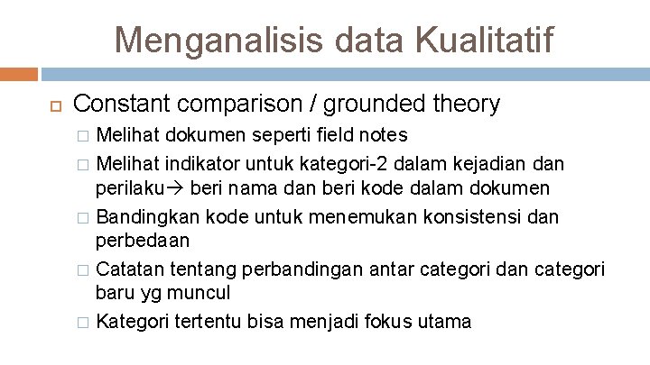 Menganalisis data Kualitatif Constant comparison / grounded theory Melihat dokumen seperti field notes �