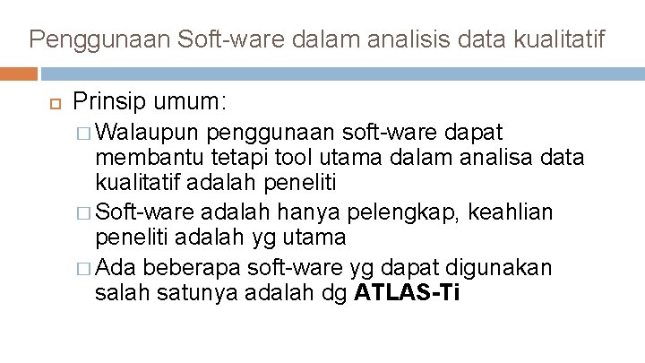 Penggunaan Soft-ware dalam analisis data kualitatif Prinsip umum: � Walaupun penggunaan soft-ware dapat membantu