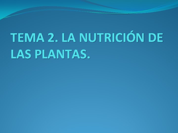 TEMA 2. LA NUTRICIÓN DE LAS PLANTAS. 