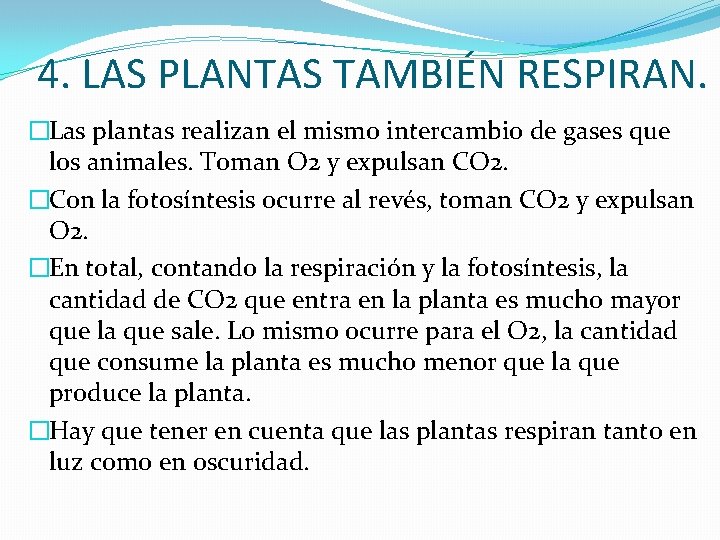 4. LAS PLANTAS TAMBIÉN RESPIRAN. �Las plantas realizan el mismo intercambio de gases que
