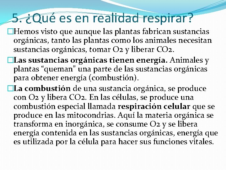 5. ¿Qué es en realidad respirar? �Hemos visto que aunque las plantas fabrican sustancias