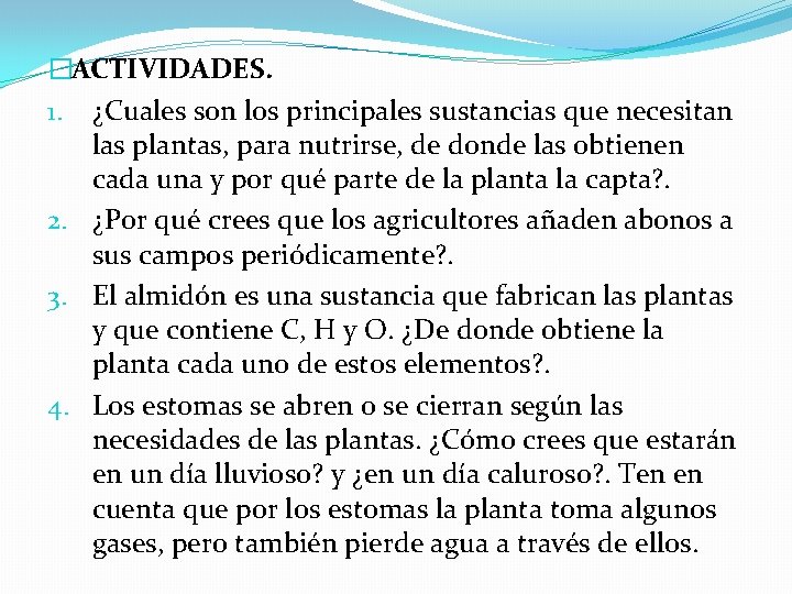 �ACTIVIDADES. 1. ¿Cuales son los principales sustancias que necesitan las plantas, para nutrirse, de