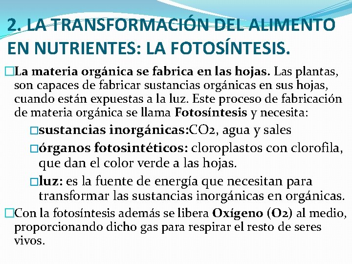 2. LA TRANSFORMACIÓN DEL ALIMENTO EN NUTRIENTES: LA FOTOSÍNTESIS. �La materia orgánica se fabrica